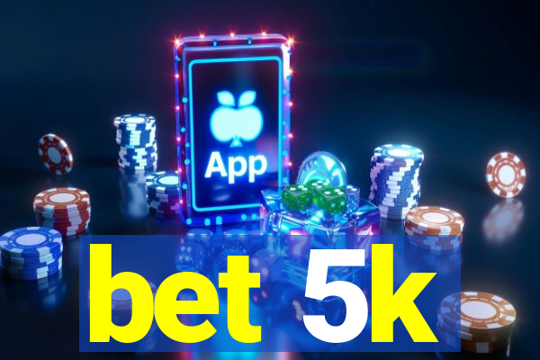 bet 5k