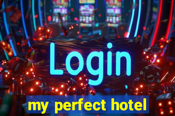 my perfect hotel