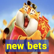 new bets