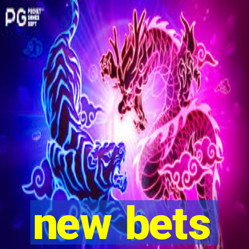 new bets