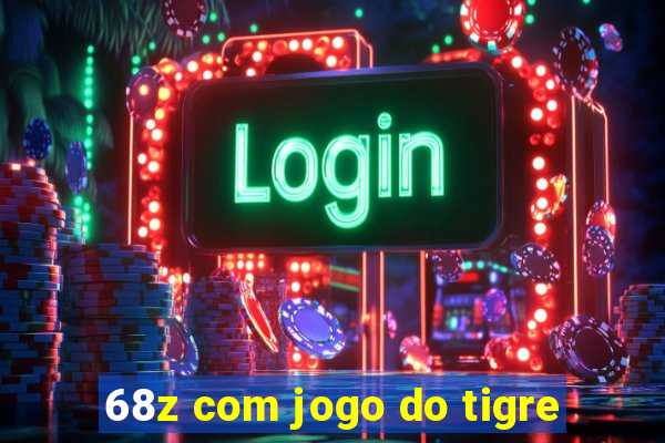 68z com jogo do tigre