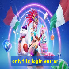 onlyflix login entrar