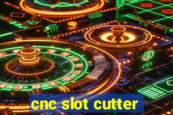 cnc slot cutter