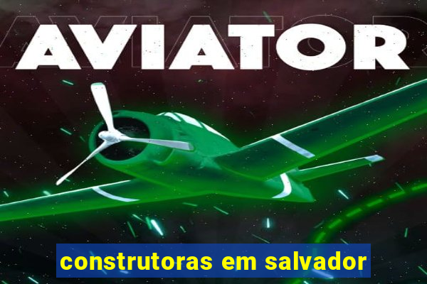 construtoras em salvador