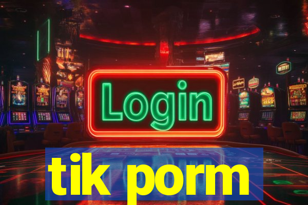 tik porm