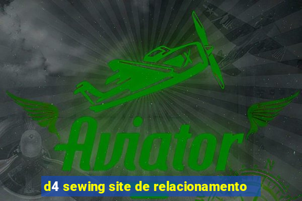 d4 sewing site de relacionamento