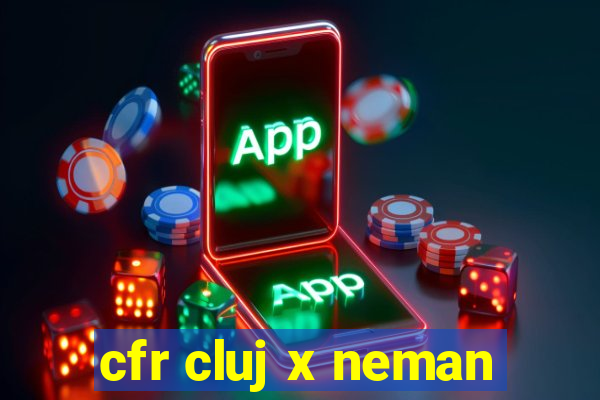 cfr cluj x neman