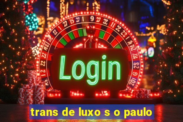 trans de luxo s o paulo