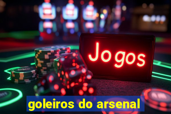 goleiros do arsenal