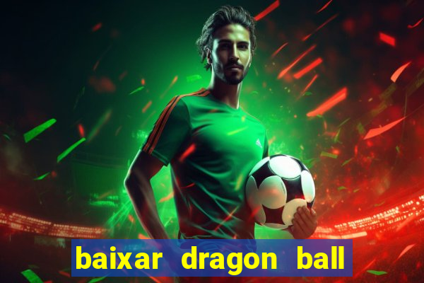 baixar dragon ball super dublado