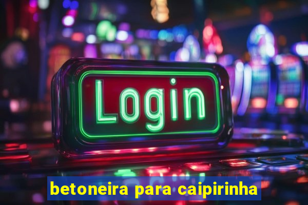 betoneira para caipirinha