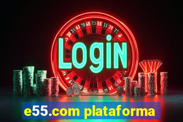 e55.com plataforma