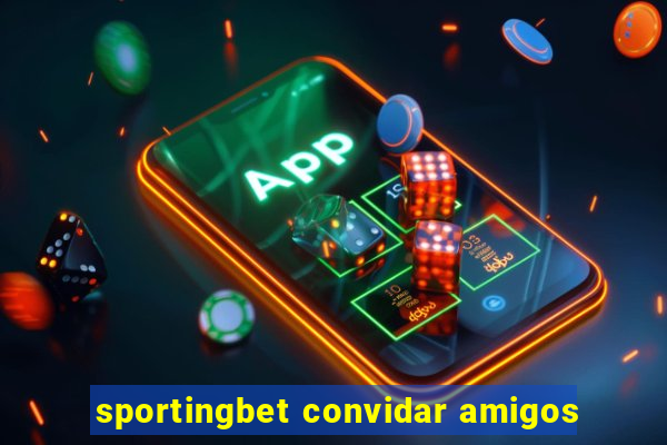 sportingbet convidar amigos