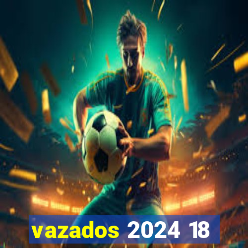 vazados 2024 18