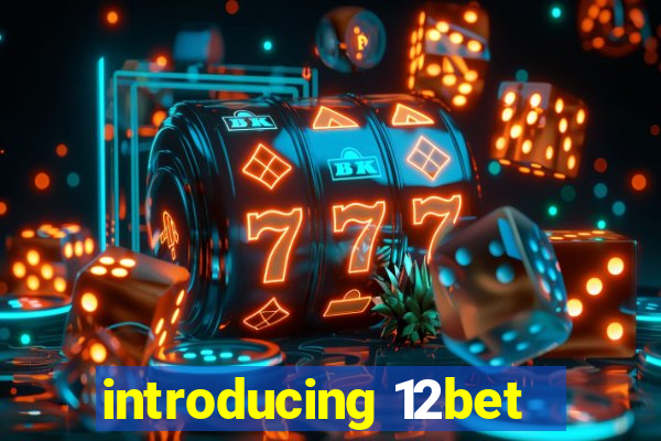 introducing 12bet