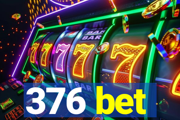 376 bet