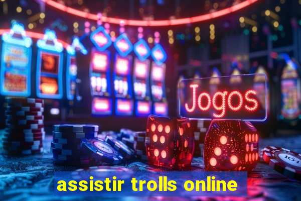 assistir trolls online