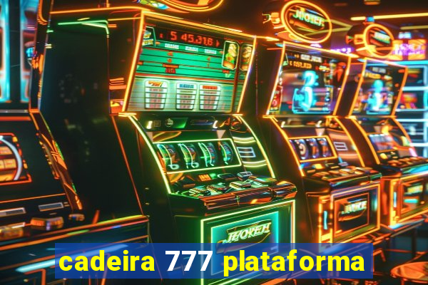 cadeira 777 plataforma