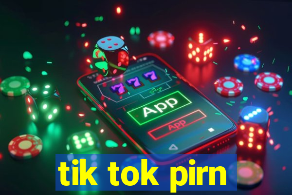 tik tok pirn