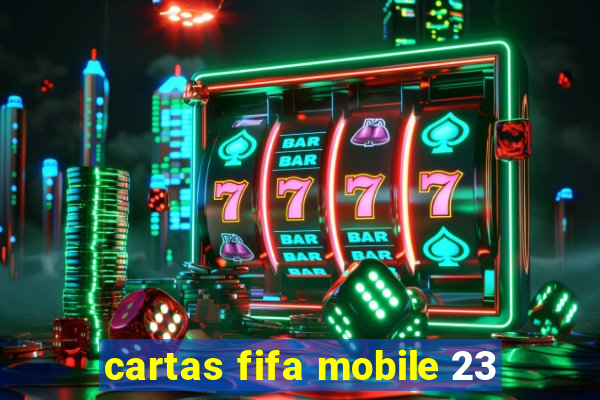 cartas fifa mobile 23