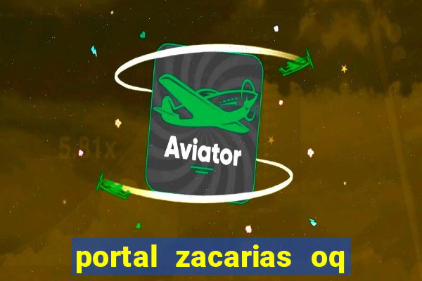 portal zacarias oq q e para falar