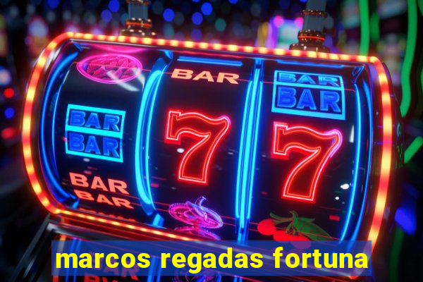 marcos regadas fortuna