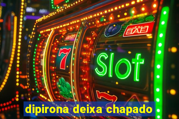 dipirona deixa chapado