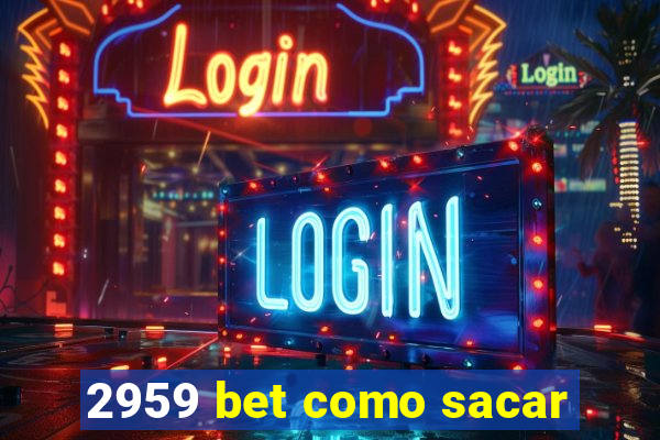 2959 bet como sacar