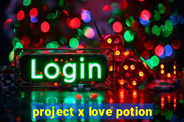 project x love potion