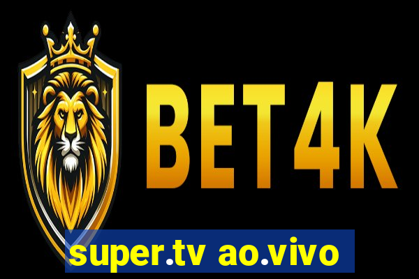 super.tv ao.vivo