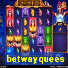 betwayquees