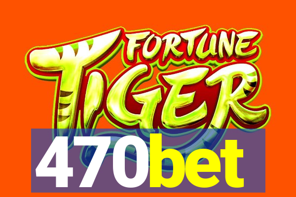 470bet