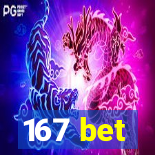 167 bet