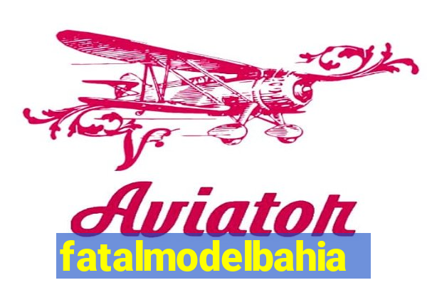 fatalmodelbahia