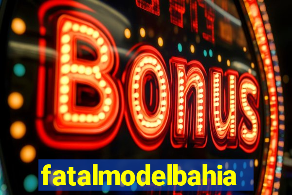 fatalmodelbahia