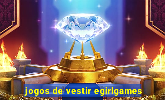 jogos de vestir egirlgames