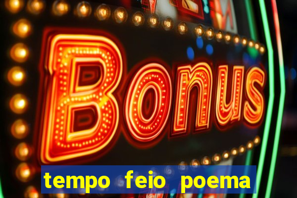 tempo feio poema tempo poesia fernando pessoa