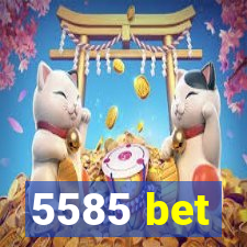 5585 bet