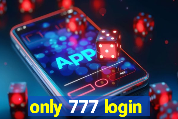 only 777 login