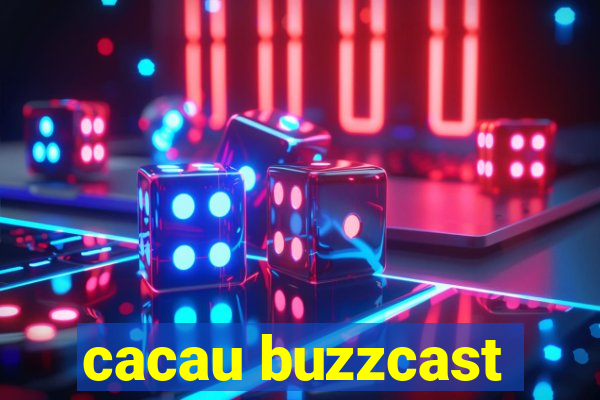 cacau buzzcast