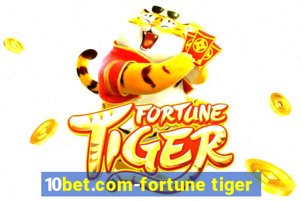 10bet.com-fortune tiger