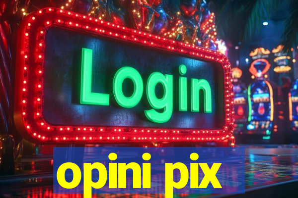 opini pix