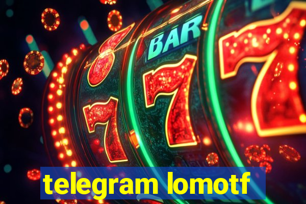 telegram lomotf