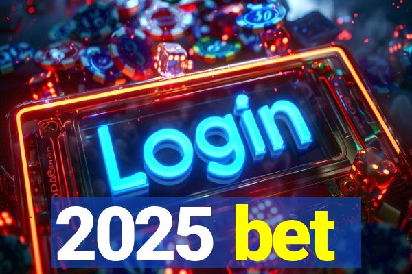 2025 bet