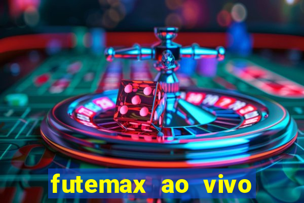 futemax ao vivo futebol ao vivo