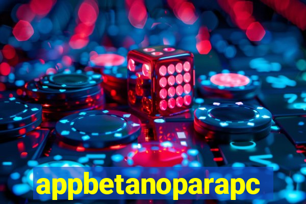 appbetanoparapc