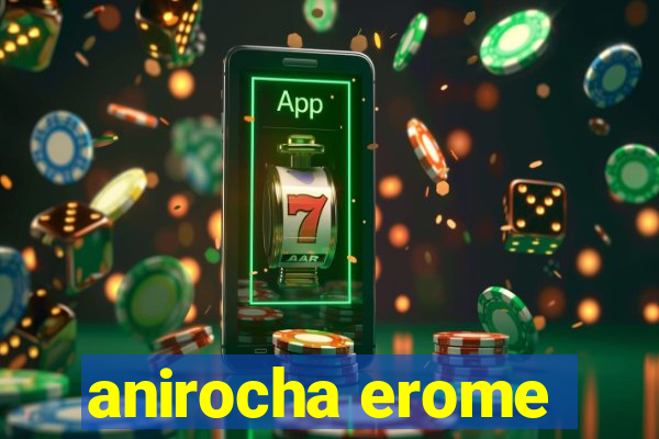 anirocha erome