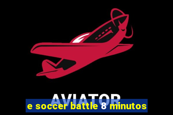 e soccer battle 8 minutos