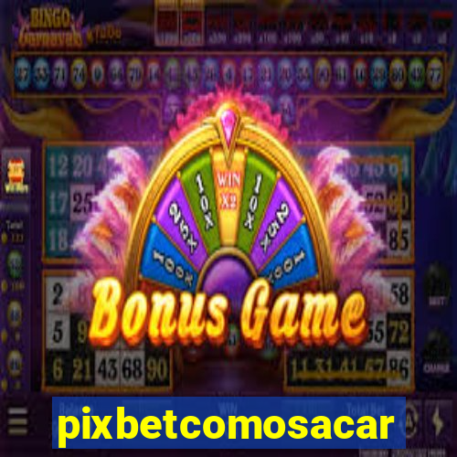 pixbetcomosacar