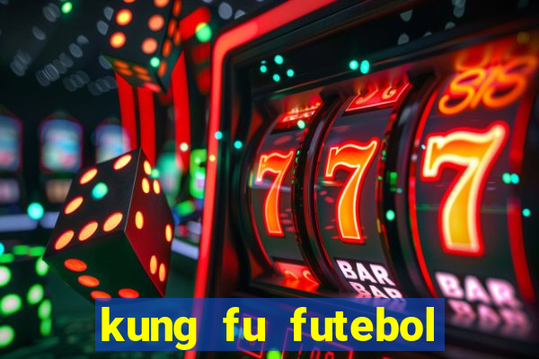 kung fu futebol clube completo dublado